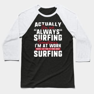 I'm Not Always Surfing Baseball T-Shirt
